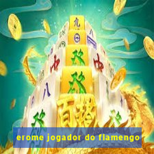 erome jogador do flamengo